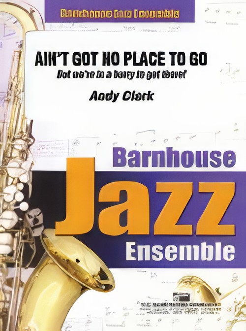 Ain't Got No Place To Go... (Jazz Ensemble - Score and Parts)