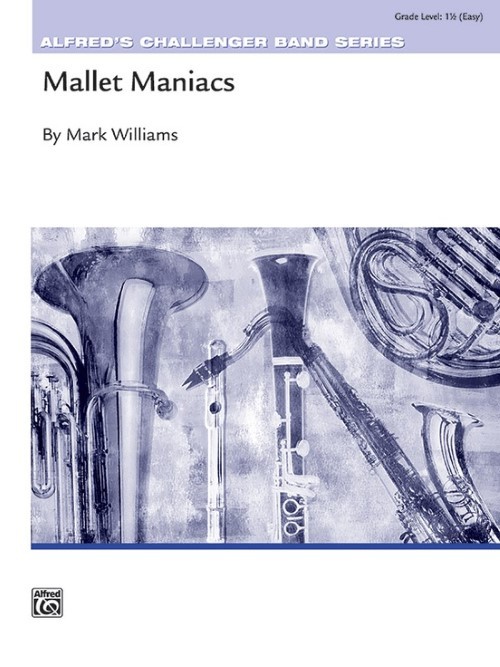 Mallet Maniacs (Mallet Percussion Feature with Concert Band - Score and Parts)