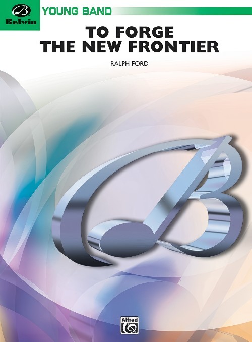 To Forge the New Frontier (Concert Band - Score and Parts)