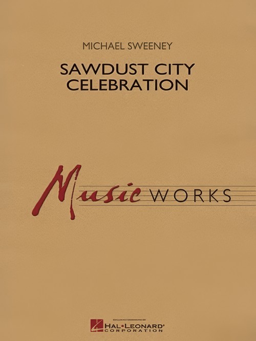 Sawdust City Celebration (Concert Band - Score and Parts)