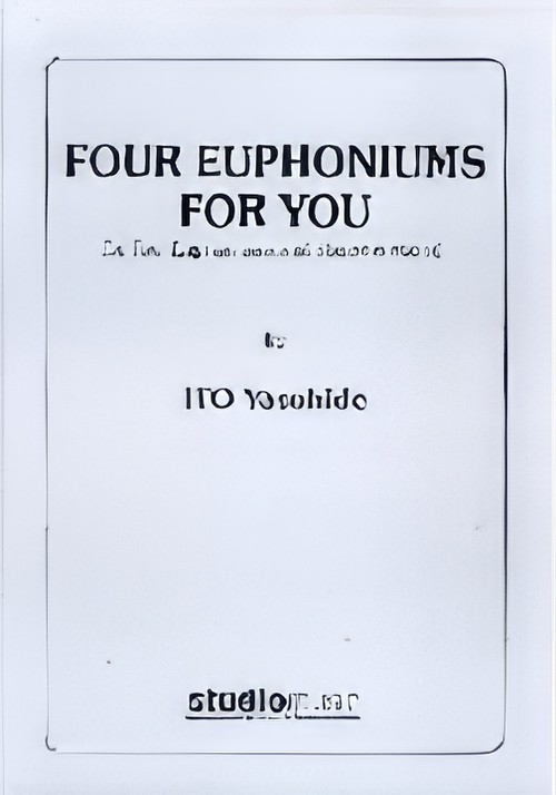 FOUR EUPHONIUMS FOR YOU (Euphonium Quartet)