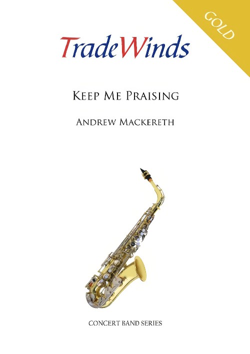 Keep Me Praising (Concert Band - Score and Parts)