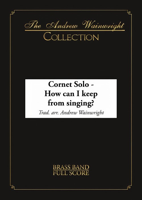 How Can I Keep from Singing (Cornet Solo with Brass Band - Score and Parts)