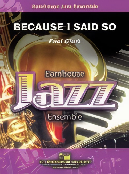 Because I Said So (Jazz Ensemble - Score and Parts)