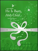 HE IS BORN, THE HOLY CHILD (SATB Saxophone Quartet)