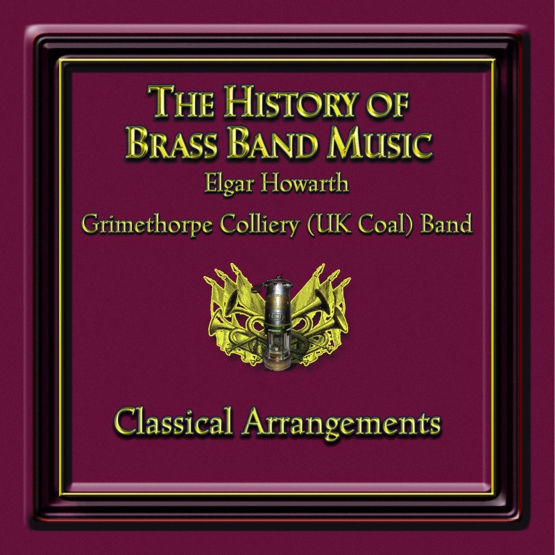 The History of Brass Band Music: Classical Arrangements (Brass Band CD)