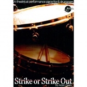 STRIKE OR STRIKE OUT (A Theatrical Performance Piece for 6 Drummers)